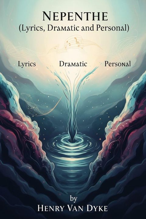 Nepenthe (Lyrics, Dramatic and Personal)