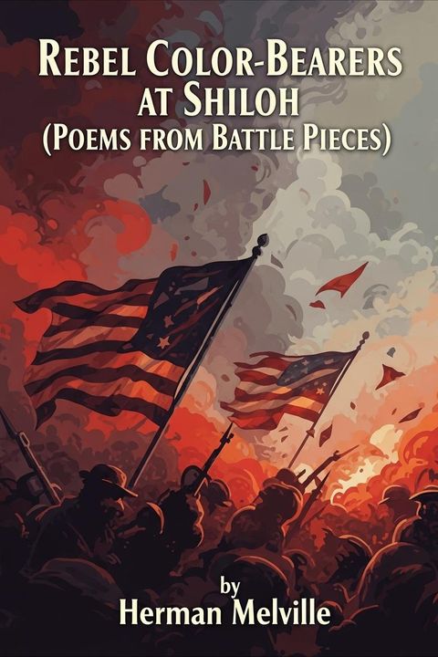 Rebel Color-Bearers at Shiloh (Poems from Battle Pieces)