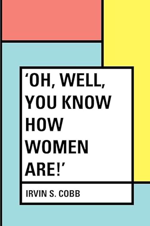 Oh, Well, you Know how Women are!