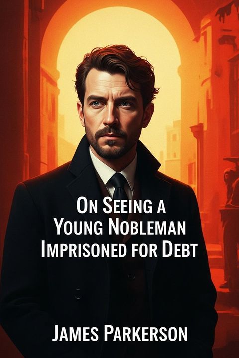 On Seeing a Young Nobleman Imprisoned for Debt