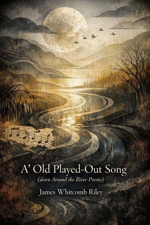 A' Old Played-Out Song. (down Around the River Poems)