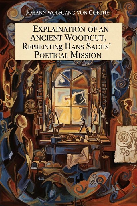 Explanation of an Ancient Woodcut, Representing Hans Sachs' Poetical Mission