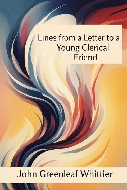 Lines from a Letter to a Young Clerical Friend