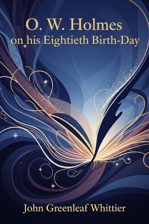 O. W. Holmes on his Eightieth Birth-Day