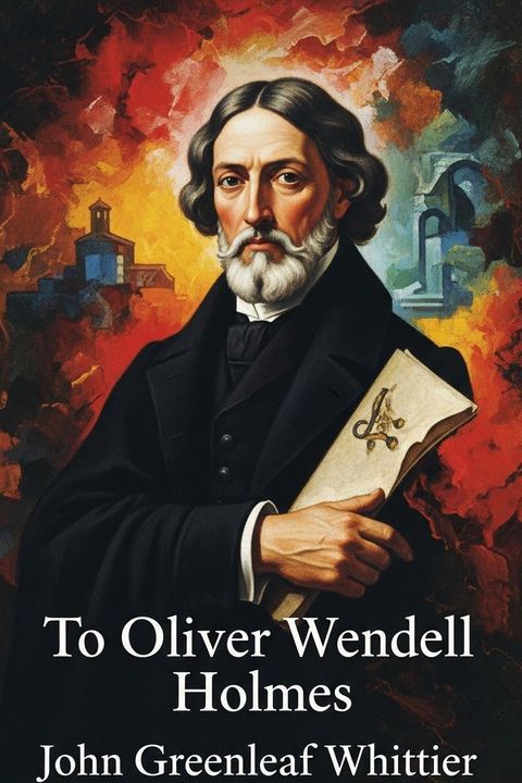 To Oliver Wendell Holmes