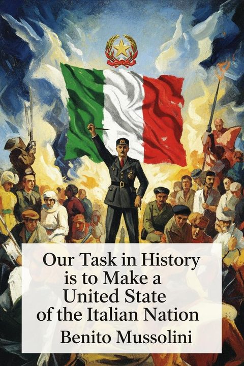 Our Task in History is to Make a United State of the Italian Nation