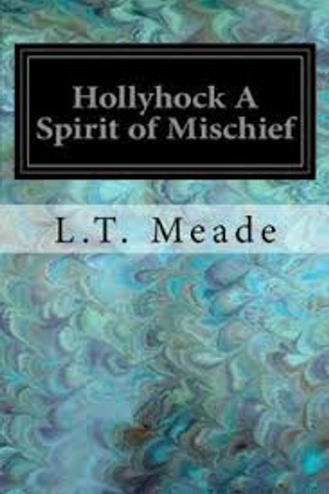 Hollyhock, a Spirit of Mischief