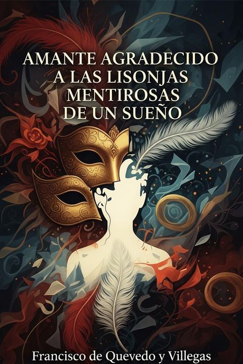 Amante agradecido a las lisonjas mentirosas de un sueño