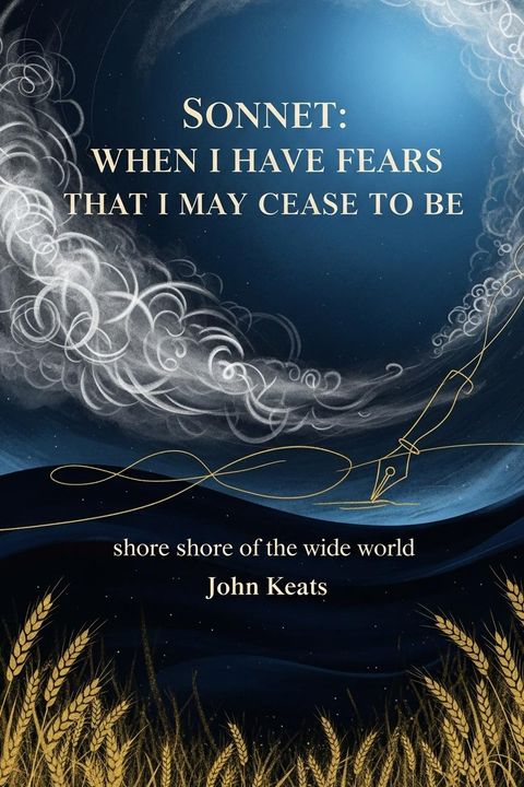 Sonnet: when I have Fears that I May Cease to Be