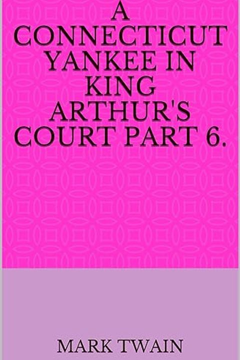 A Connecticut Yankee in King Arthur's Court, Part 6