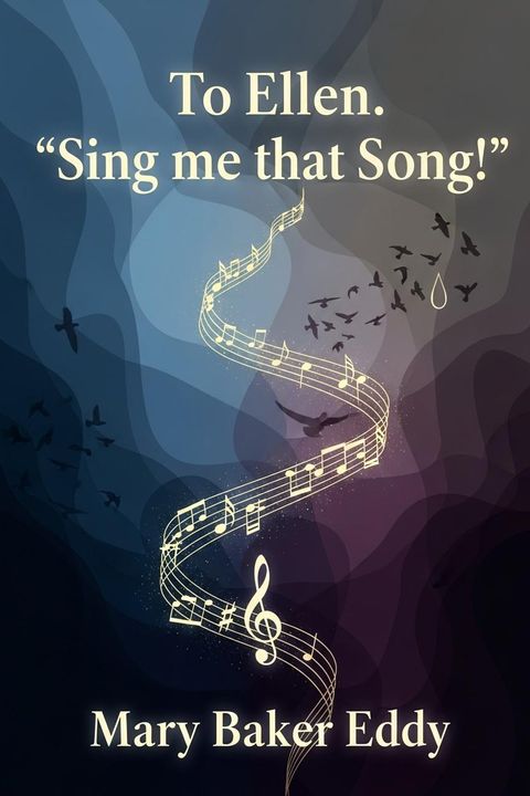 To Ellen. "Sing me that Song! "