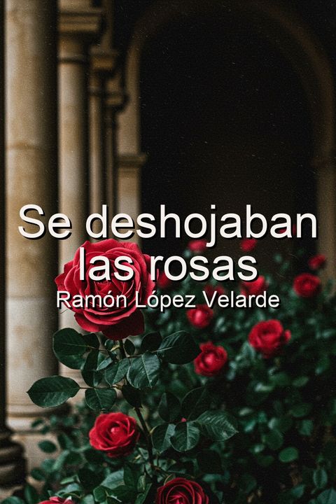 Se deshojaban las rosas