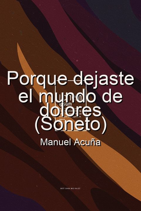 Porque dejaste el mundo de dolores (Soneto)