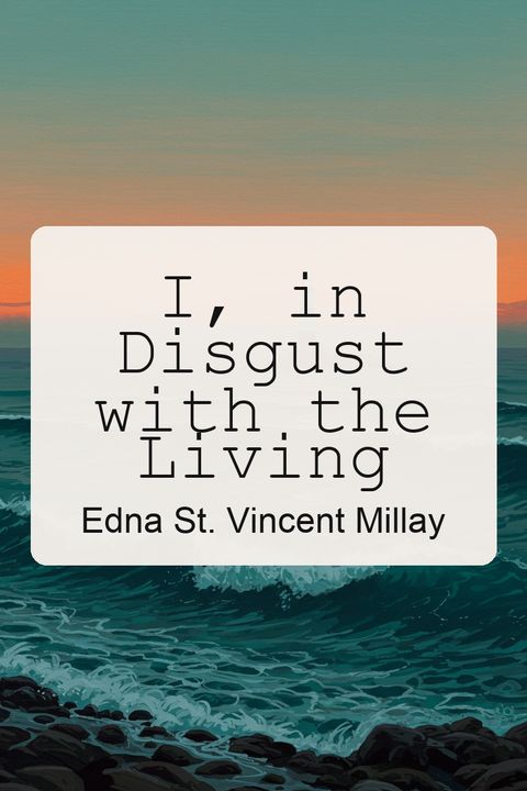 I, in Disgust with the Living