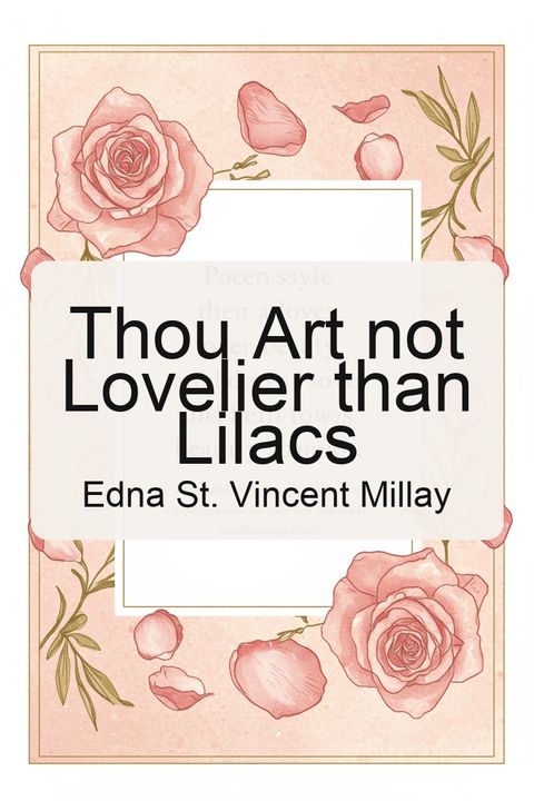 Thou Art not Lovelier than Lilacs