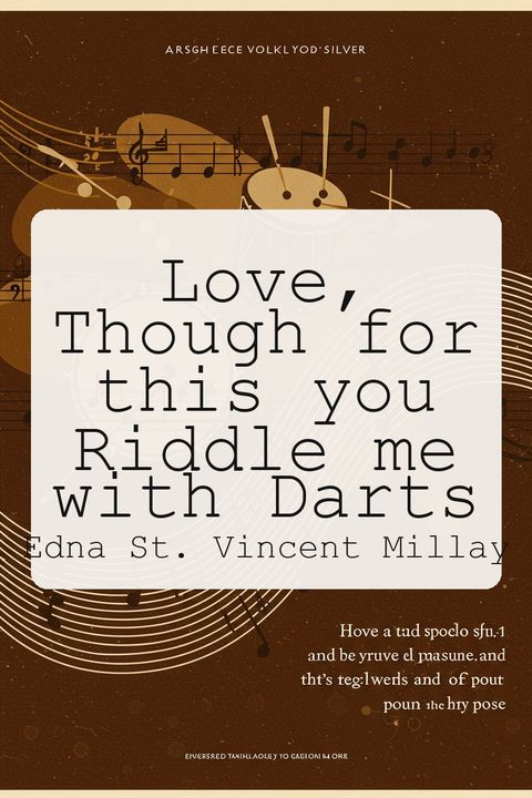 Love, Though for this you Riddle me with Darts