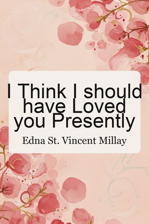 I Think I should have Loved you Presently