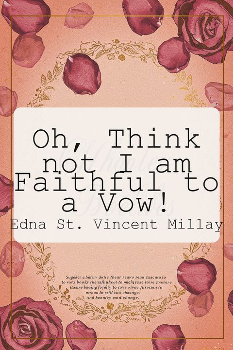 Oh, Think not I am Faithful to a Vow!