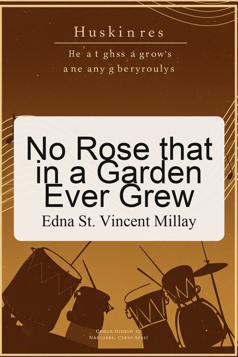 No Rose that in a Garden Ever Grew