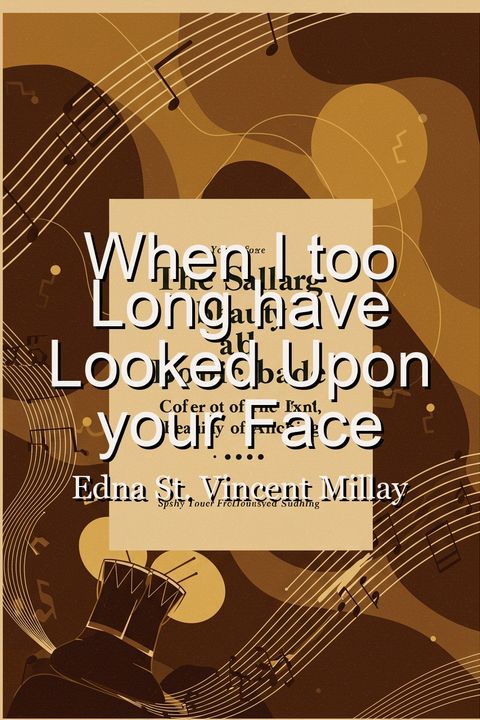When I too Long have Looked Upon your Face