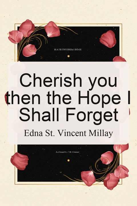 Cherish you then the Hope I Shall Forget