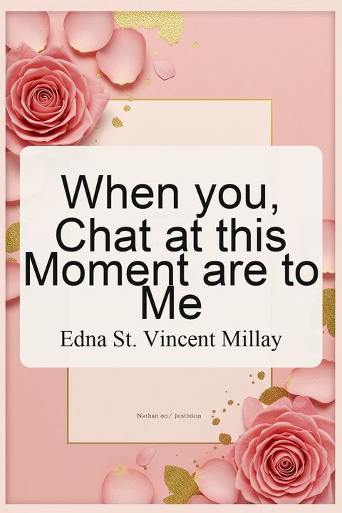 When you, Chat at this Moment are to Me