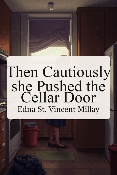 Then Cautiously she Pushed the Cellar Door