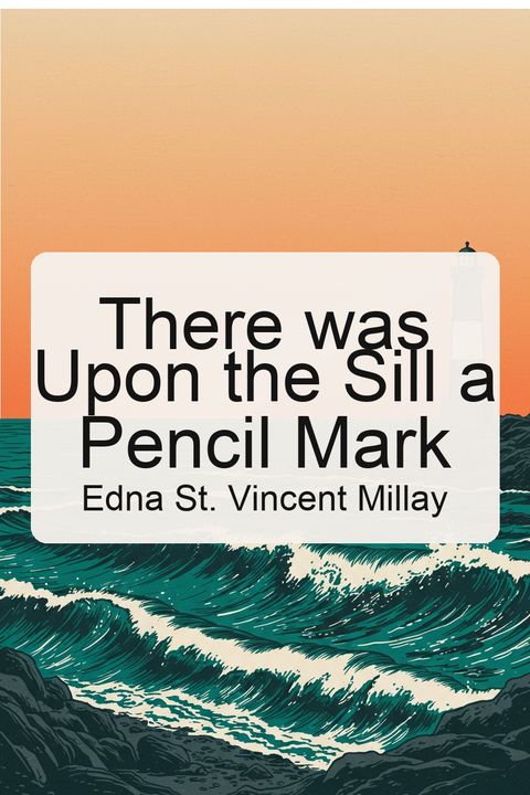 There was Upon the Sill a Pencil Mark