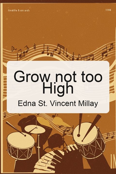 Grow not too High