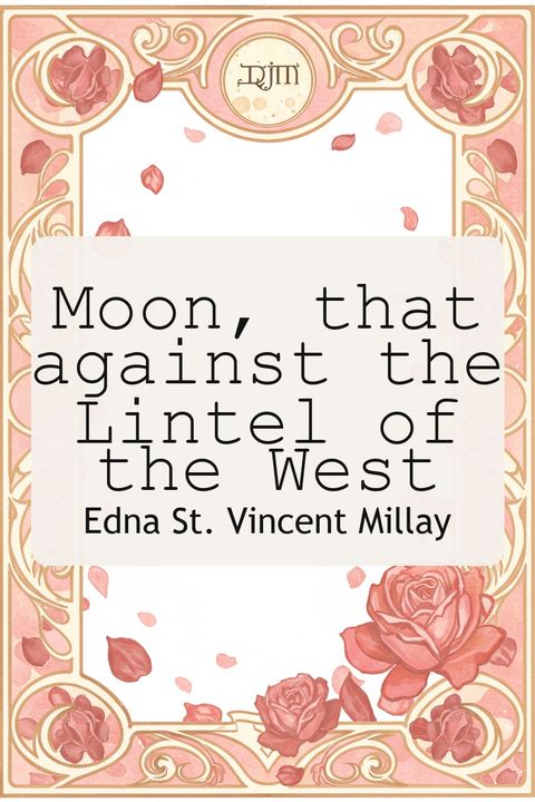 Moon, that against the Lintel of the West