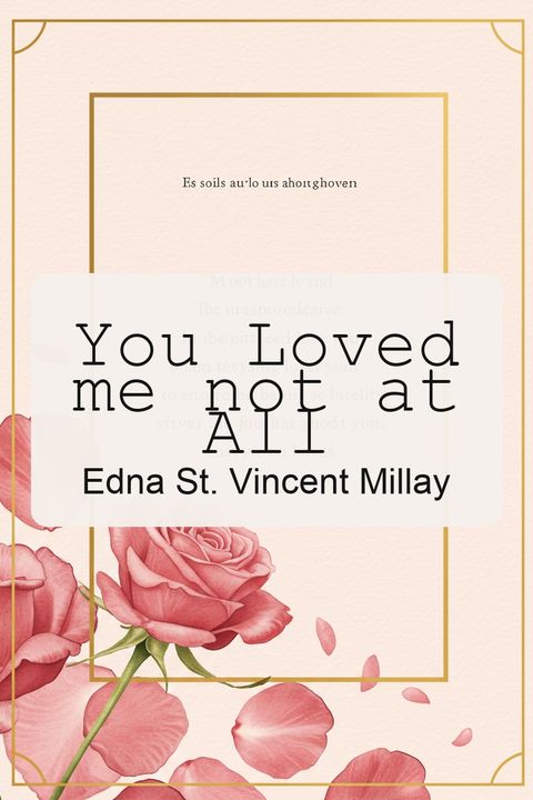 You Loved me not at All