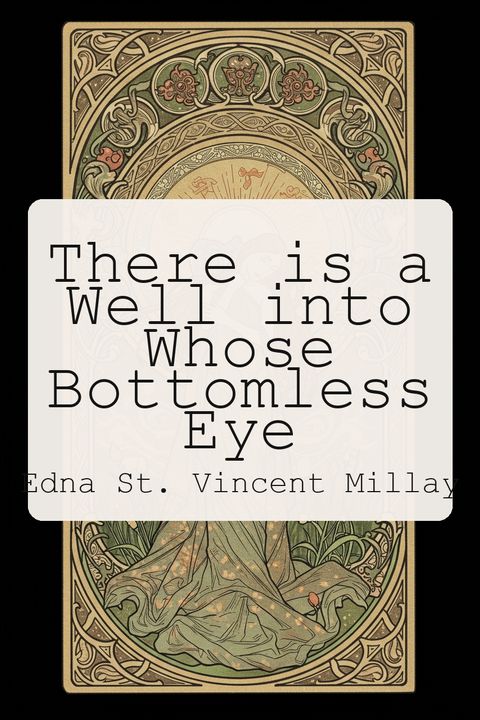 There is a Well into Whose Bottomless Eye