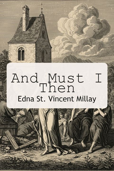 And Must I Then