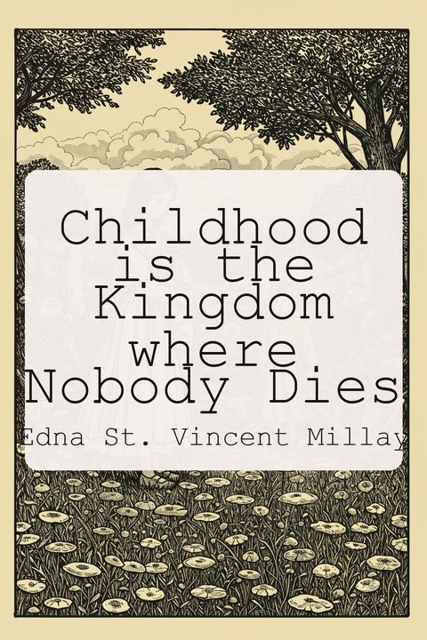 Childhood is the Kingdom where Nobody Dies