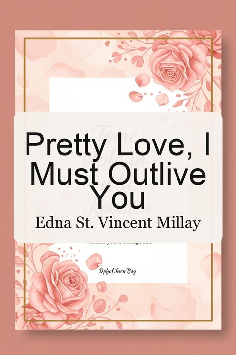 Pretty Love, I Must Outlive You