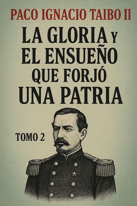 La gloria y el ensueño que forjó una patria, Tomo 2