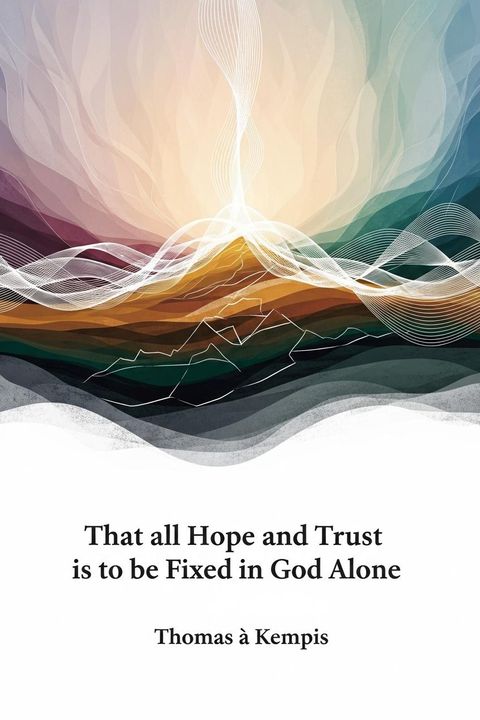 That all Hope and Trust is to be Fixed in God Alone