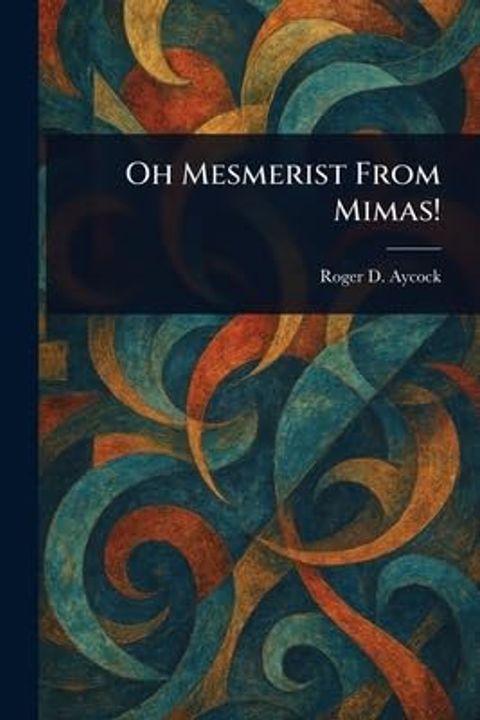 Oh Mesmerist from Mimas!
