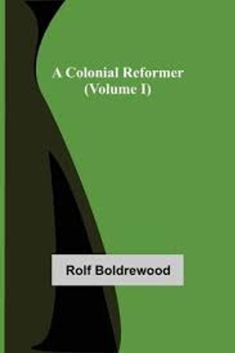 A Colonial Reformer, Volume I