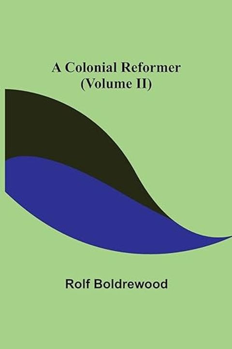 A Colonial Reformer, Volume II
