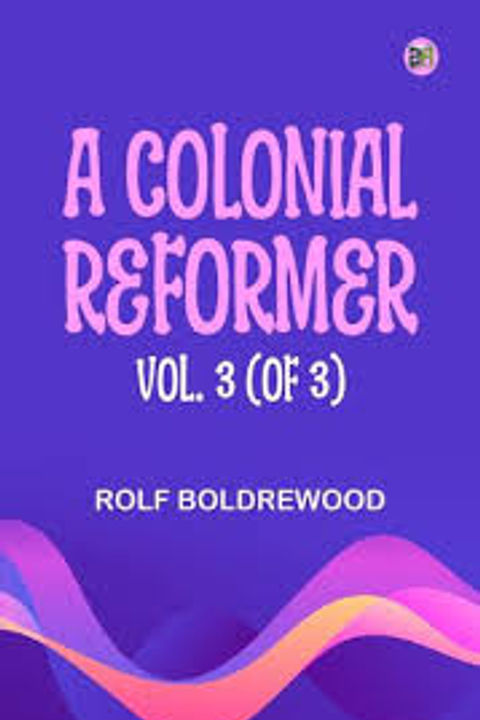 A Colonial Reformer, Volume III
