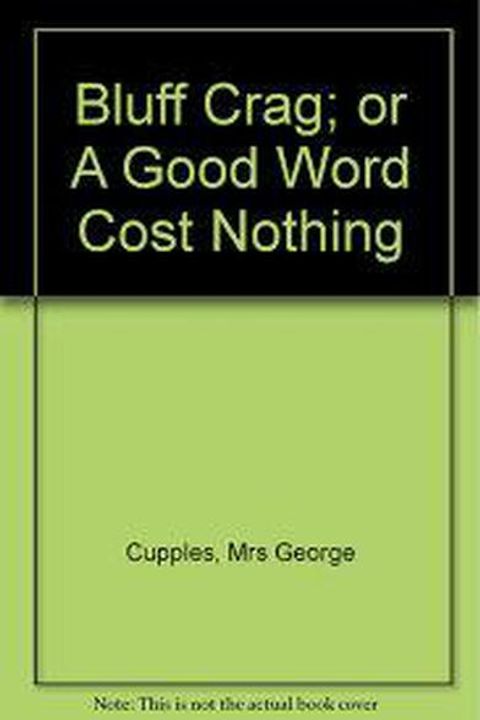 Bluff Crag; or, A Good Word Costs Nothing