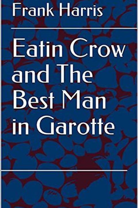 Eatin' Crow, and the Best Man in Garotte