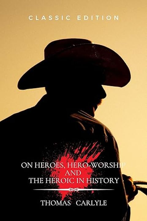 On Heroes, Hero-Worship, and the Heroic in History