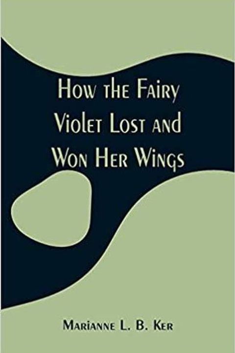 How the Fairy Violet Lost and Won Her Wings
