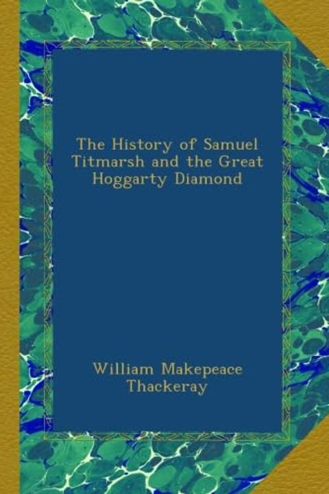 The History of Samuel Titmarsh and the Great Hoggarty Diamond