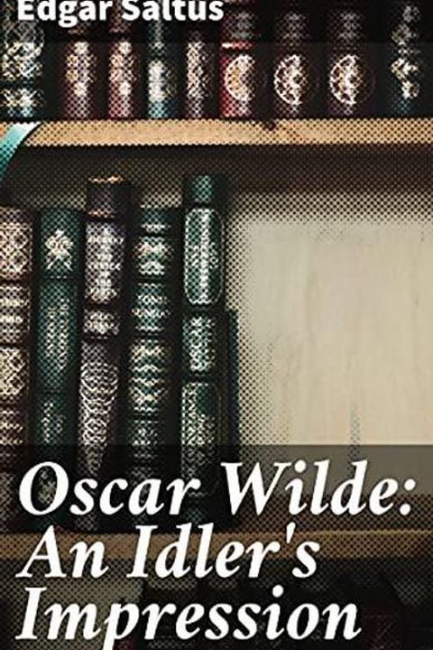 Oscar Wilde: an Idler's Impression