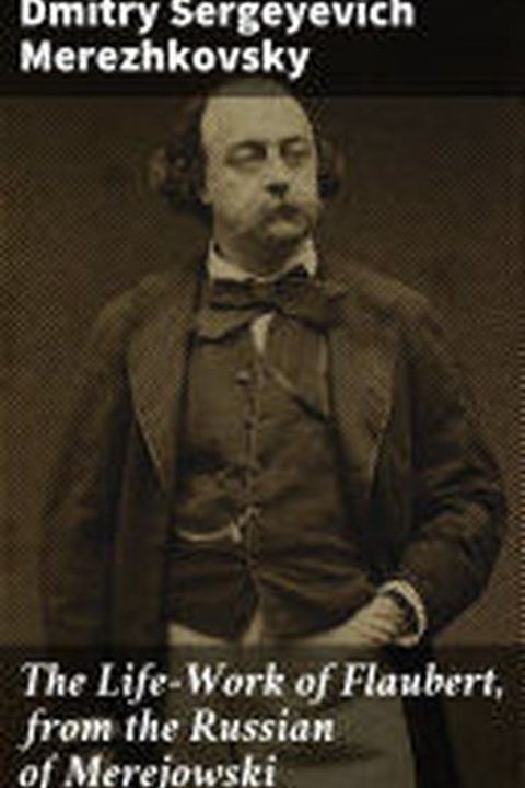 The Life-Work of Flaubert, from the Russian of Merejowski