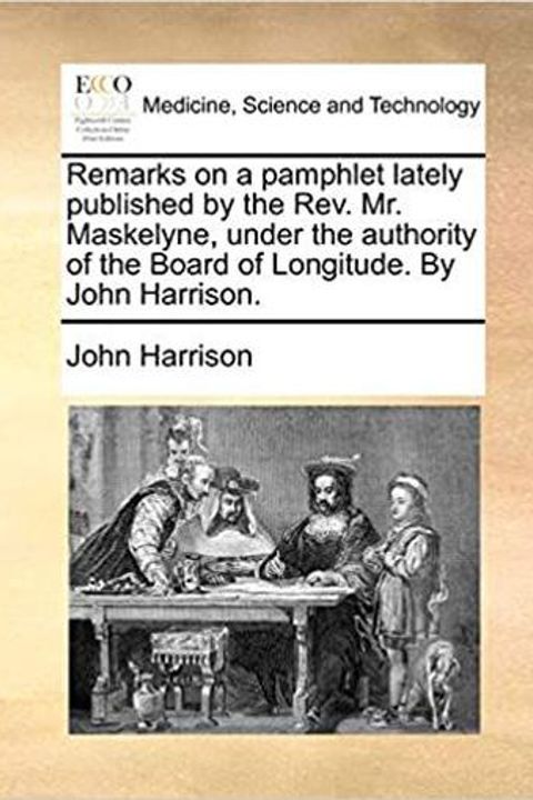 Remarks on a Pamphlet Lately published by the Rev. Mr. Maskelyne