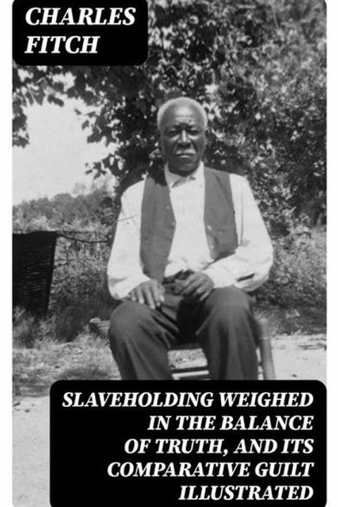 Slaveholding Weighed in the Balance of Truth